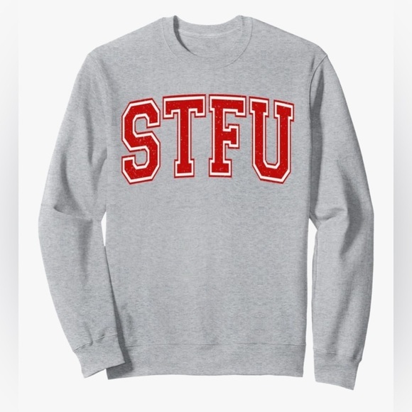 None Tops - NEW-Classic STFU college 
long sleeve sweatshirt
“ SHUT THE F*^% UP “
University